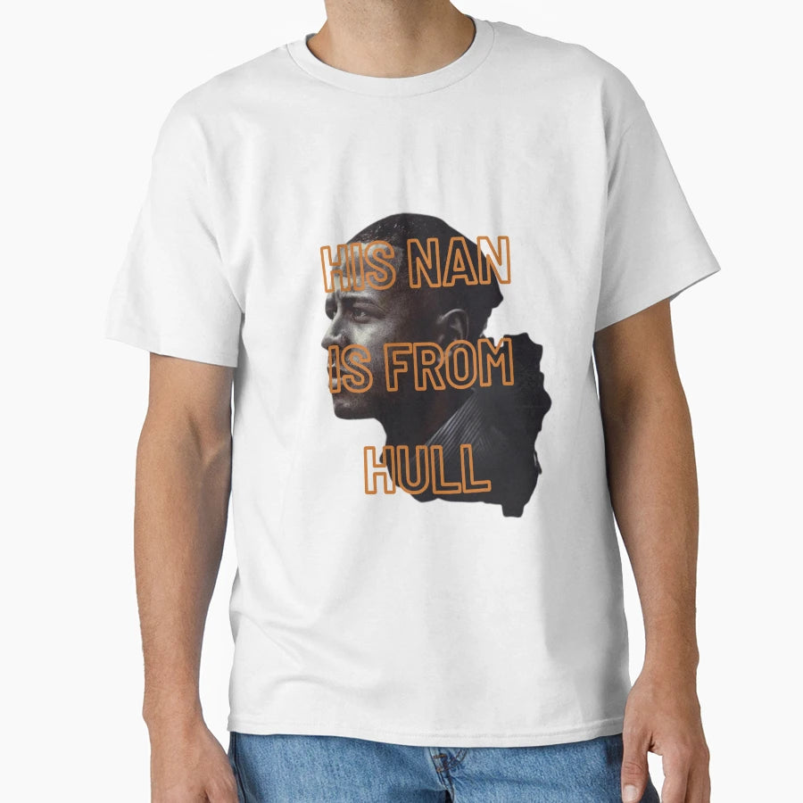 His Nan Is From Hull Unique Gift T-Shirt - Casual Everyday Wear Unisex - T-Shirt, Sweatshirt, Hoodie