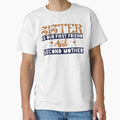 Sister Is Our First Friend And Second Mother T-Shirt - Graphic Print Unisex - T-Shirt, Sweatshirt, Hoodie