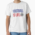Football Is Life Colors T-Shirt - Casual Everyday Wear for Adults - T-Shirt, Sweatshirt, Hoodie