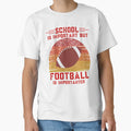 School Is Important But Football Is T-Shirt - Casual Everyday Wear Unisex - T-Shirt, Sweatshirt, Hoodie