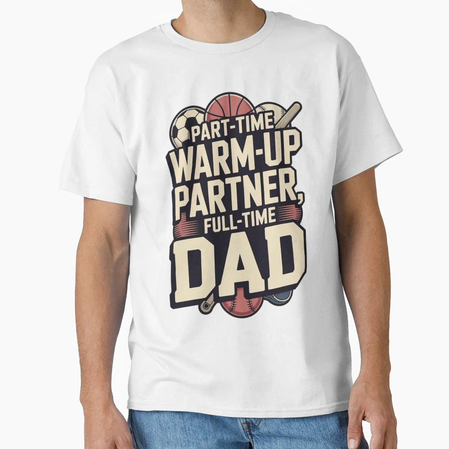 Part Time Warm Up Partner Full Time T-Shirt - Trendy Graphic for Adults - T-Shirt, Sweatshirt, Hoodie