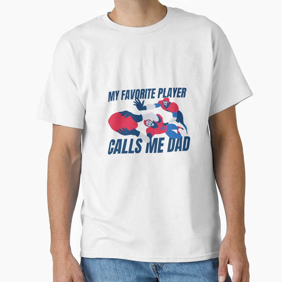 My Favorite Player Calls Me Dad Football T-Shirt - Graphic Print Unisex - T-Shirt, Sweatshirt, Hoodie