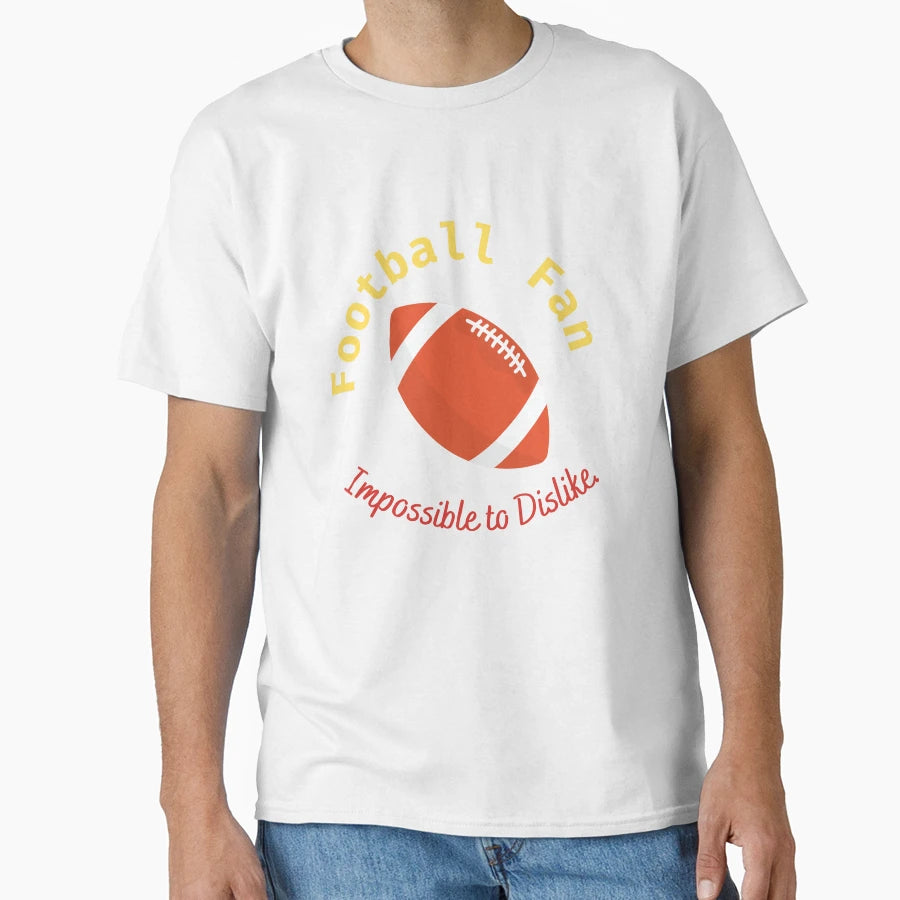 Football Fan Impossible To Dislike Funny T-Shirt - Unique Graphic Unisex - T-Shirt, Sweatshirt, Hoodie