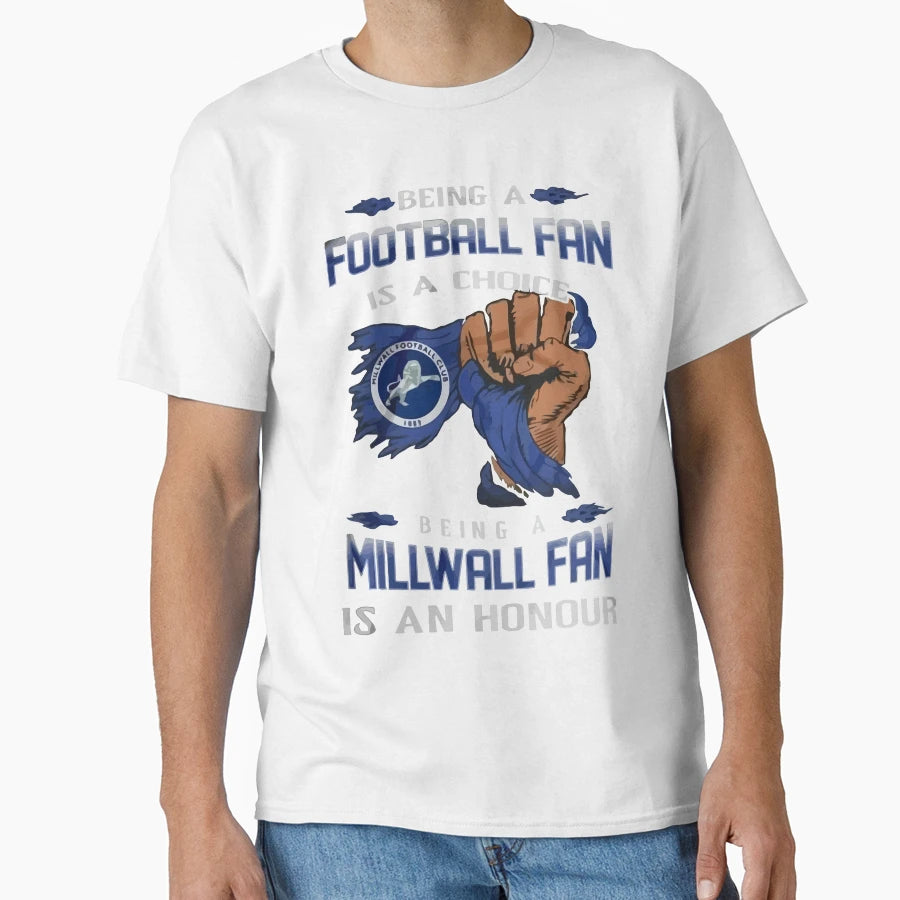 Being Millwall Fan T-Shirt - Casual Everyday Wear Men Women - T-Shirt, Sweatshirt, Hoodie