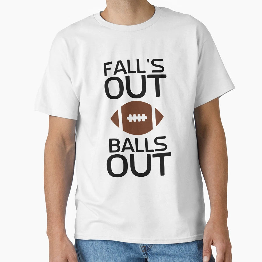 Falls Out Balls Out T-Shirt - Fun Novelty Design Unisex - T-Shirt, Sweatshirt, Hoodie