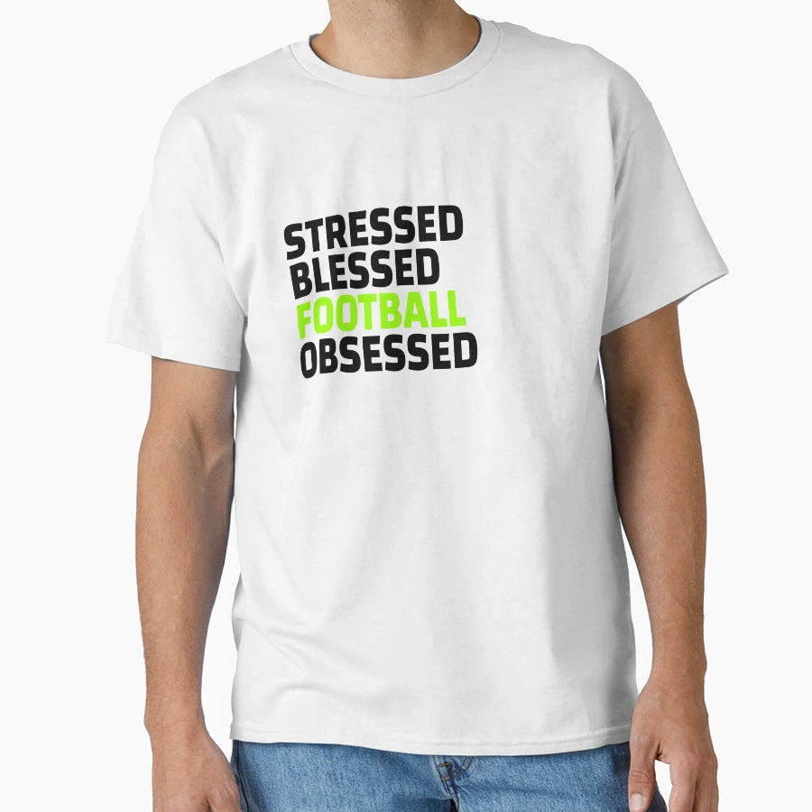 Stressed Blessed Football Obsessed T-Shirt - Custom Art Print Men Women - T-Shirt, Sweatshirt, Hoodie