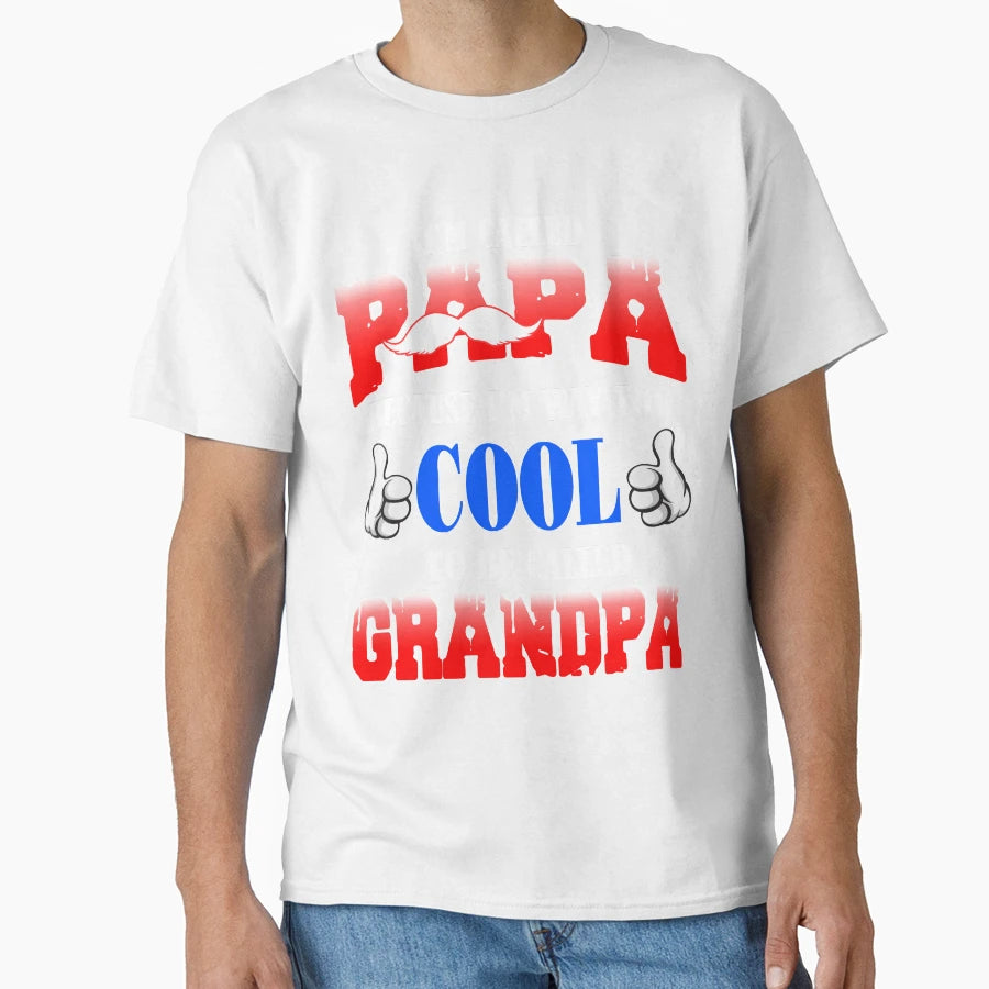 Fathers Day Papa Too To Be Called T-Shirt - Casual Everyday Wear Unisex - T-Shirt, Sweatshirt, Hoodie
