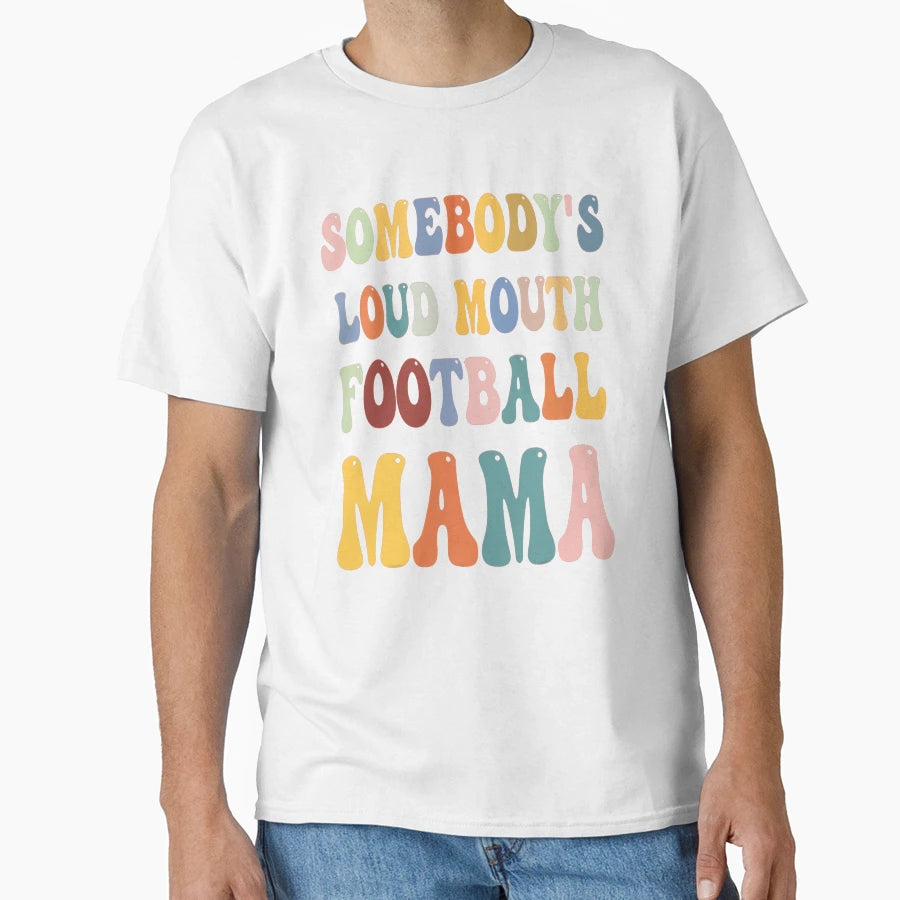 Somebodys Loud Mouth Football Mama Mom T-Shirt - Unique Graphic Unisex - T-Shirt, Sweatshirt, Hoodie