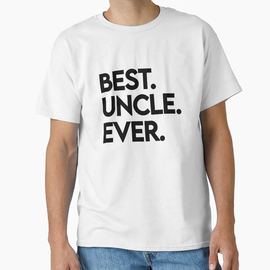 Uncle Best Uncle Ever My Uncle Gift T-Shirt - Fun Novelty Design Unisex - T-Shirt, Sweatshirt, Hoodie