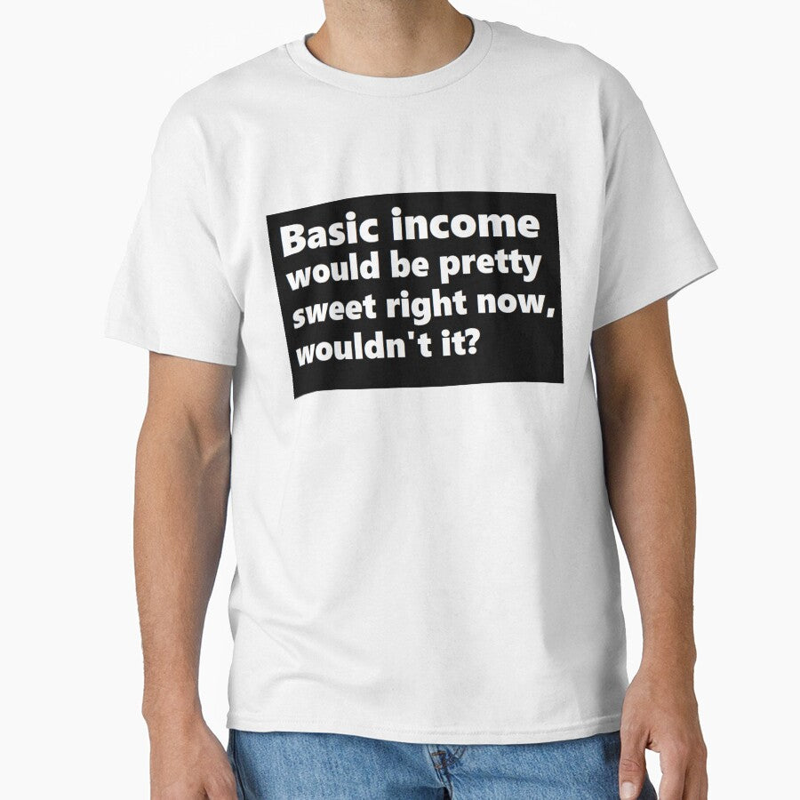 Basic income would be pretty sweet right now by - Adult & Kids T-Shirts, Sweatshirts & Hoodies apparel design preview 1