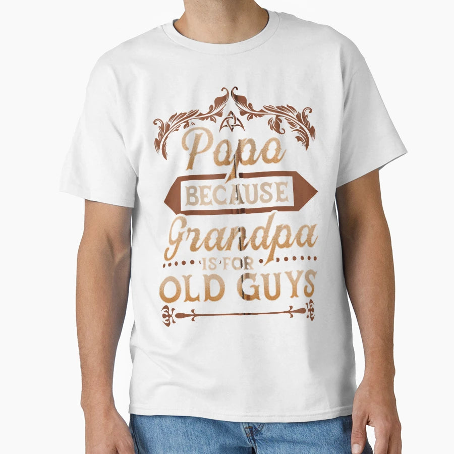 Popo Because Grandpa Is Old Guys T-Shirt - Casual Everyday Wear Men Women - T-Shirt, Sweatshirt, Hoodie