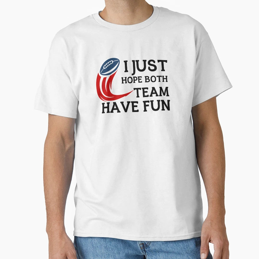 I Just Hope Both Teams Have Fun T-Shirt - Novelty Apparel Men Women - T-Shirt, Sweatshirt, Hoodie