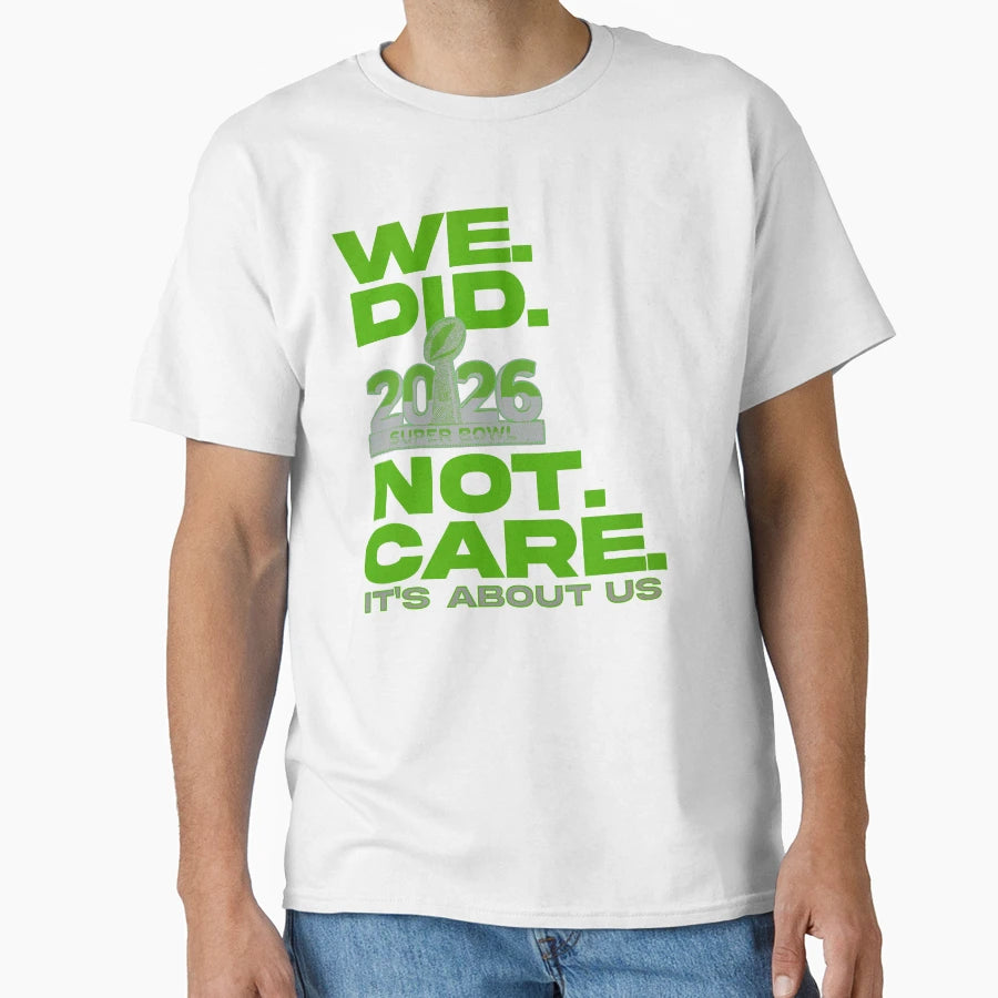 We Did Not Care Its About Us Football T-Shirt - Novelty Apparel Unisex - T-Shirt, Sweatshirt, Hoodie