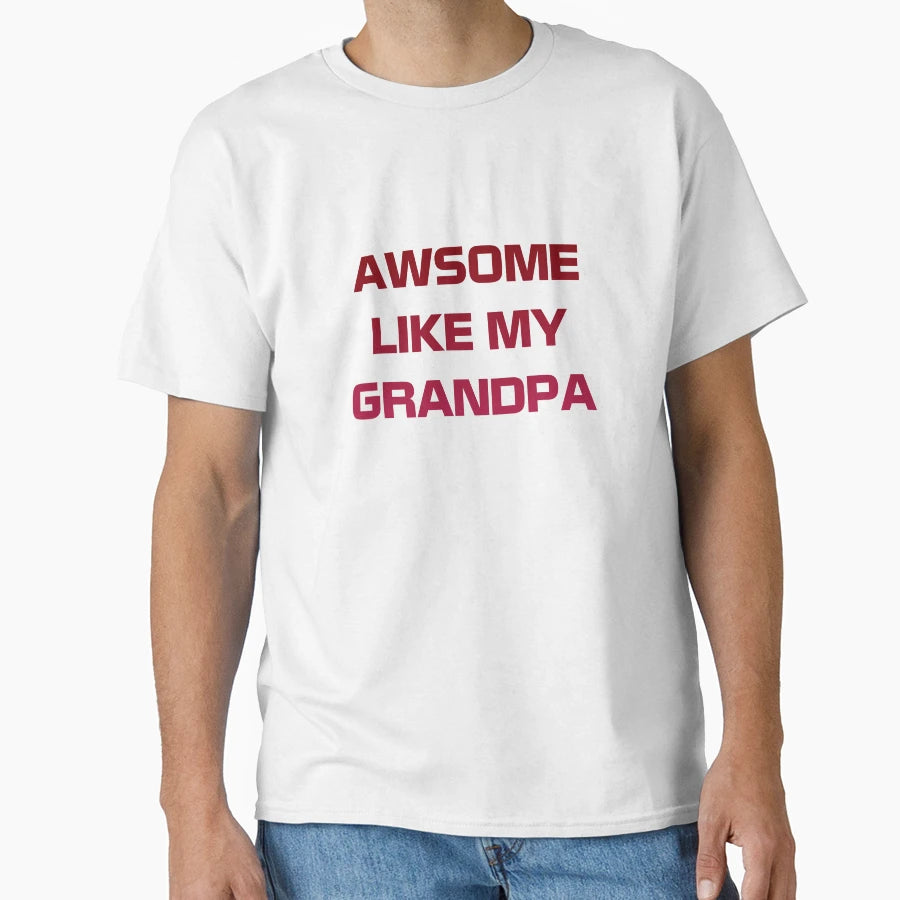 Awesome Like My Grandpa T-Shirt - Trendy Graphic Men Women - T-Shirt, Sweatshirt, Hoodie