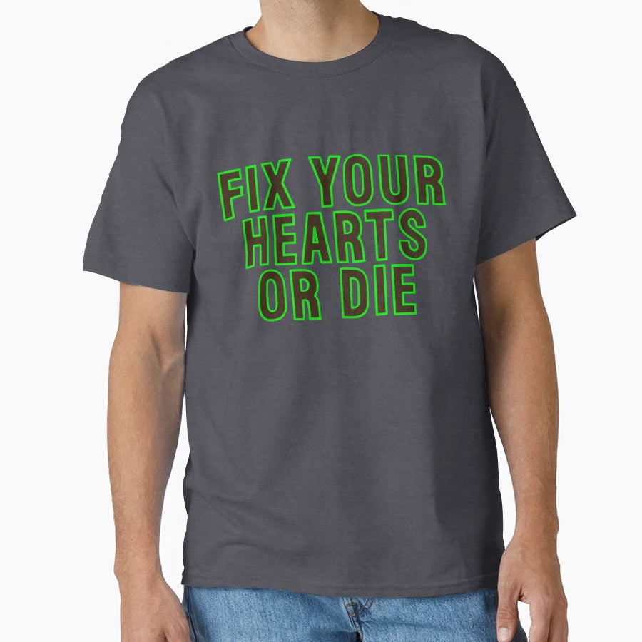 Fix Your Hearts Or Die T-Shirt - Unique Graphic Unisex - T-Shirt, Sweatshirt, Hoodie