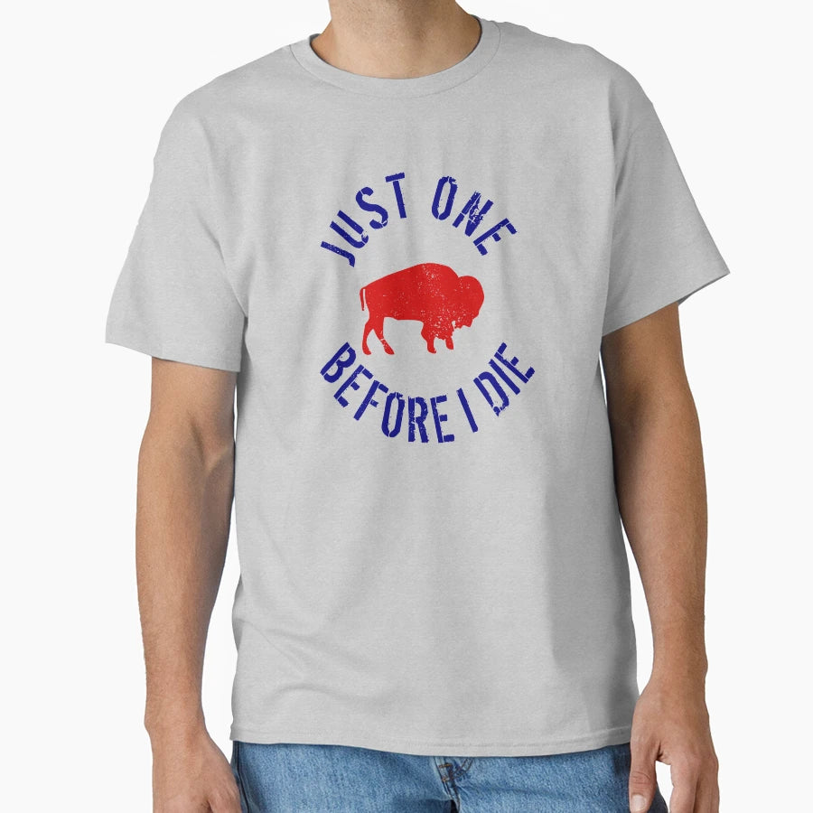 Buffalo Football Just One Before I Die T-Shirt - Custom Art Print Men Women - T-Shirt, Sweatshirt, Hoodie