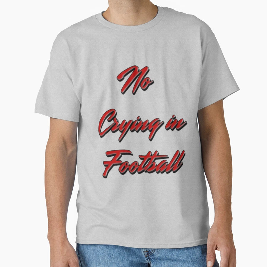 No Crying Football T-Shirt - Custom Art Print Unisex - T-Shirt, Sweatshirt, Hoodie