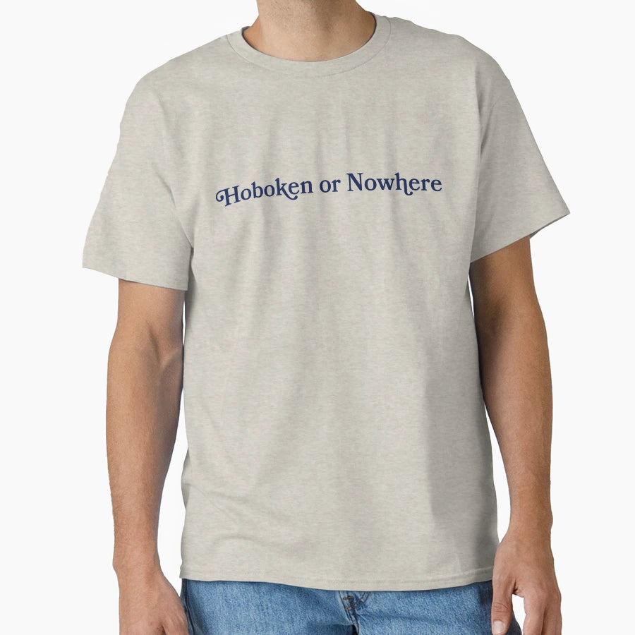 Hoboken Or Nowhere T-Shirt - Casual Everyday Wear for Adults - T-Shirt, Sweatshirt, Hoodie