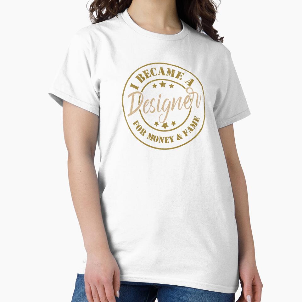 I Became A Designer For Money And Fame Funny Quote - Adult & Kids T-Shirts, Sweatshirts & Hoodies apparel design preview 2