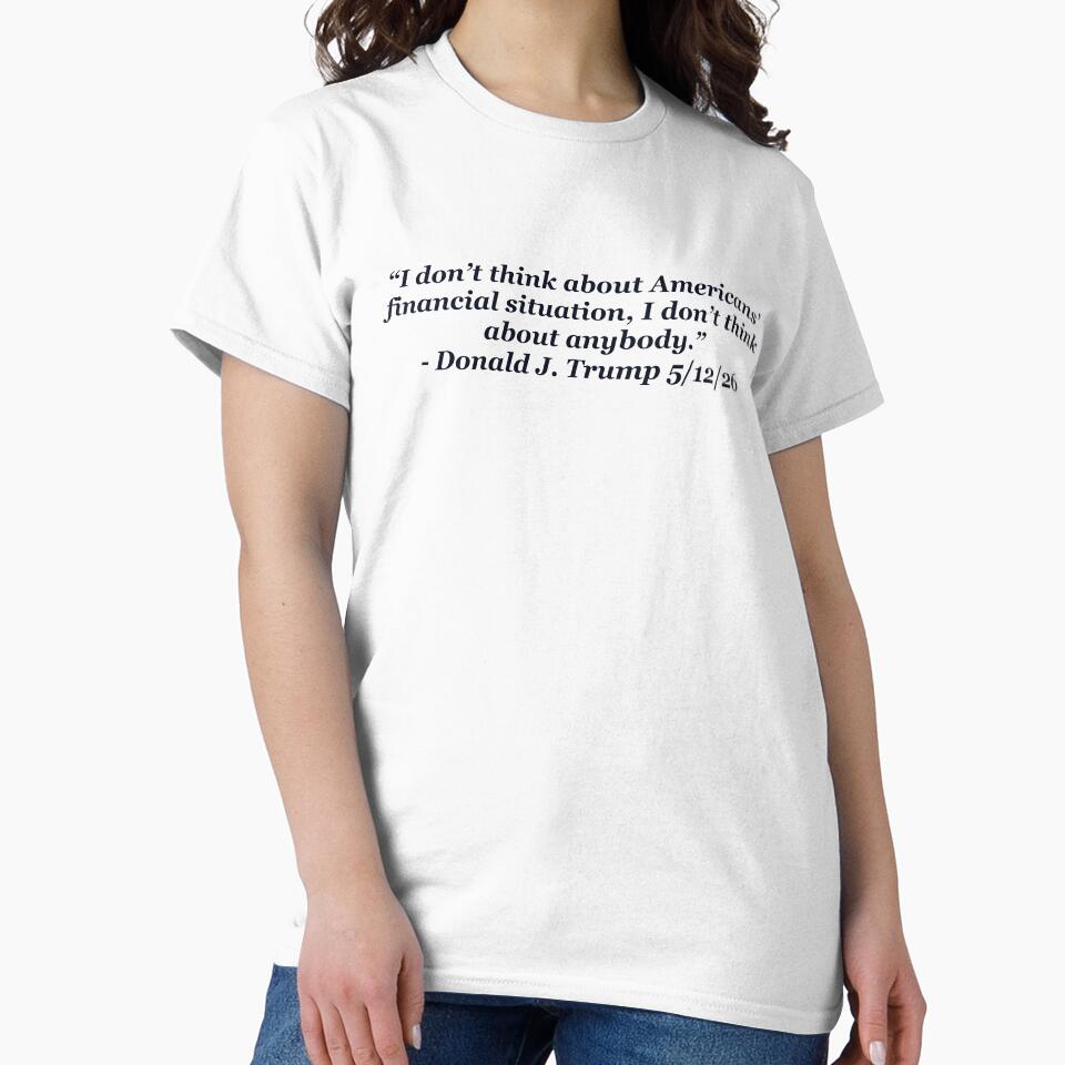 I Don't Think About Anybody Trump Quote by - Adult & Kids T-Shirts, Sweatshirts & Hoodies apparel design preview 2