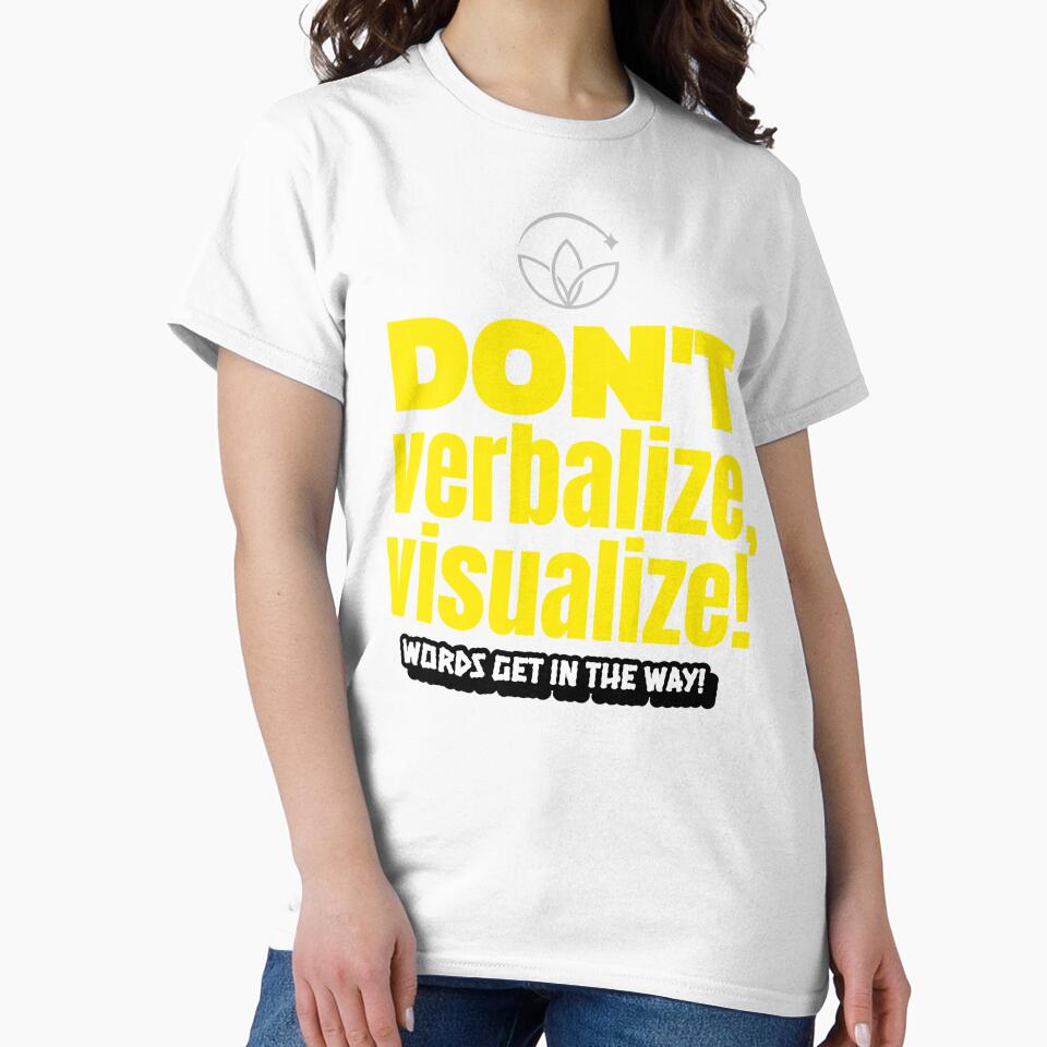 Don't verbalize, visualize! Words get in the way! by - Adult & Kids T-Shirts, Sweatshirts & Hoodies apparel design preview 2