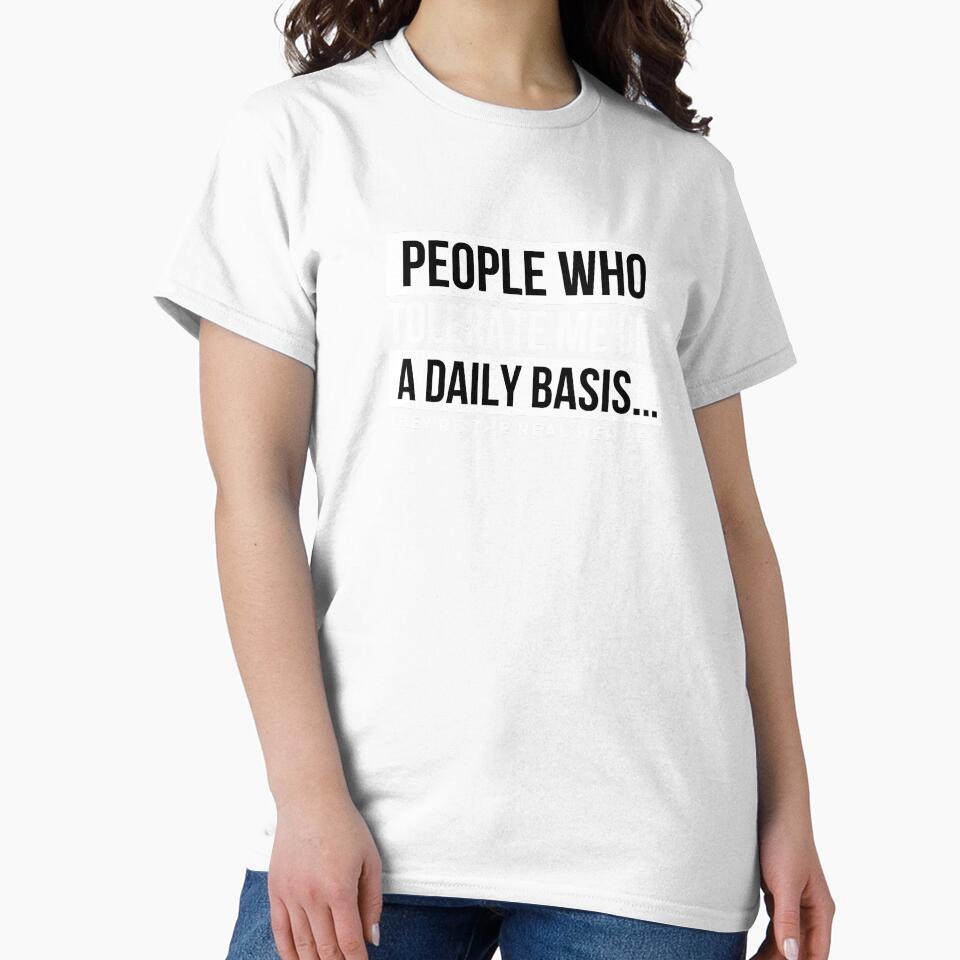 People Who Tolerate Me On A Daily Basis Sarcastic - Adult & Kids T-Shirts, Sweatshirts & Hoodies apparel design preview 2