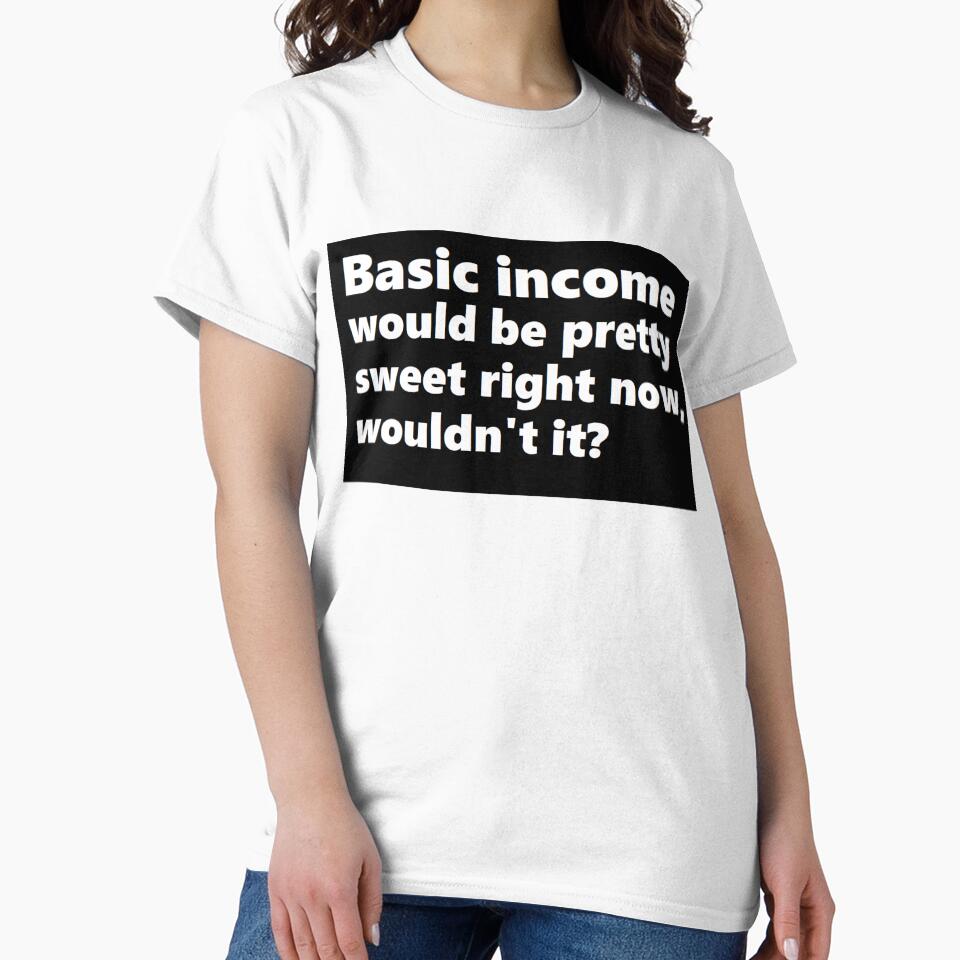 Basic income would be pretty sweet right now by - Adult & Kids T-Shirts, Sweatshirts & Hoodies apparel design preview 2