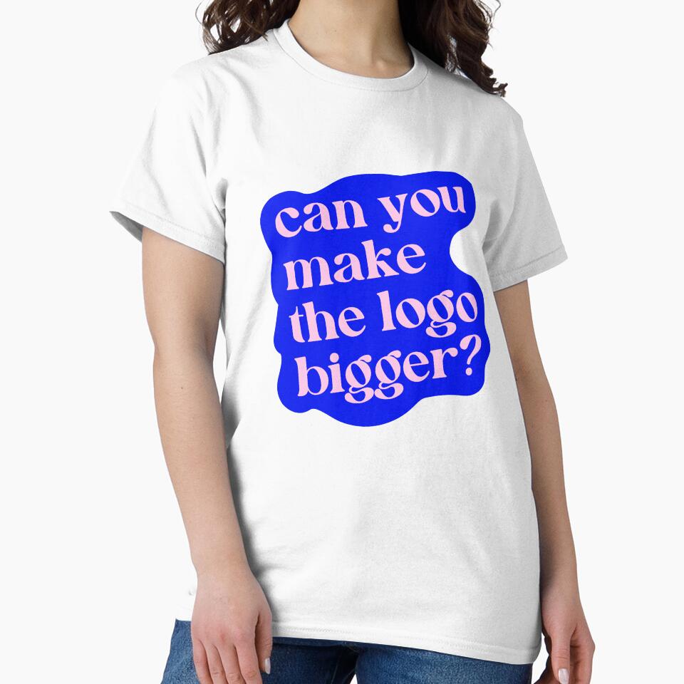 Can You Make The Logo Bigger? by krstyd - Adult & Kids T-Shirts, Sweatshirts & Hoodies apparel design preview 2