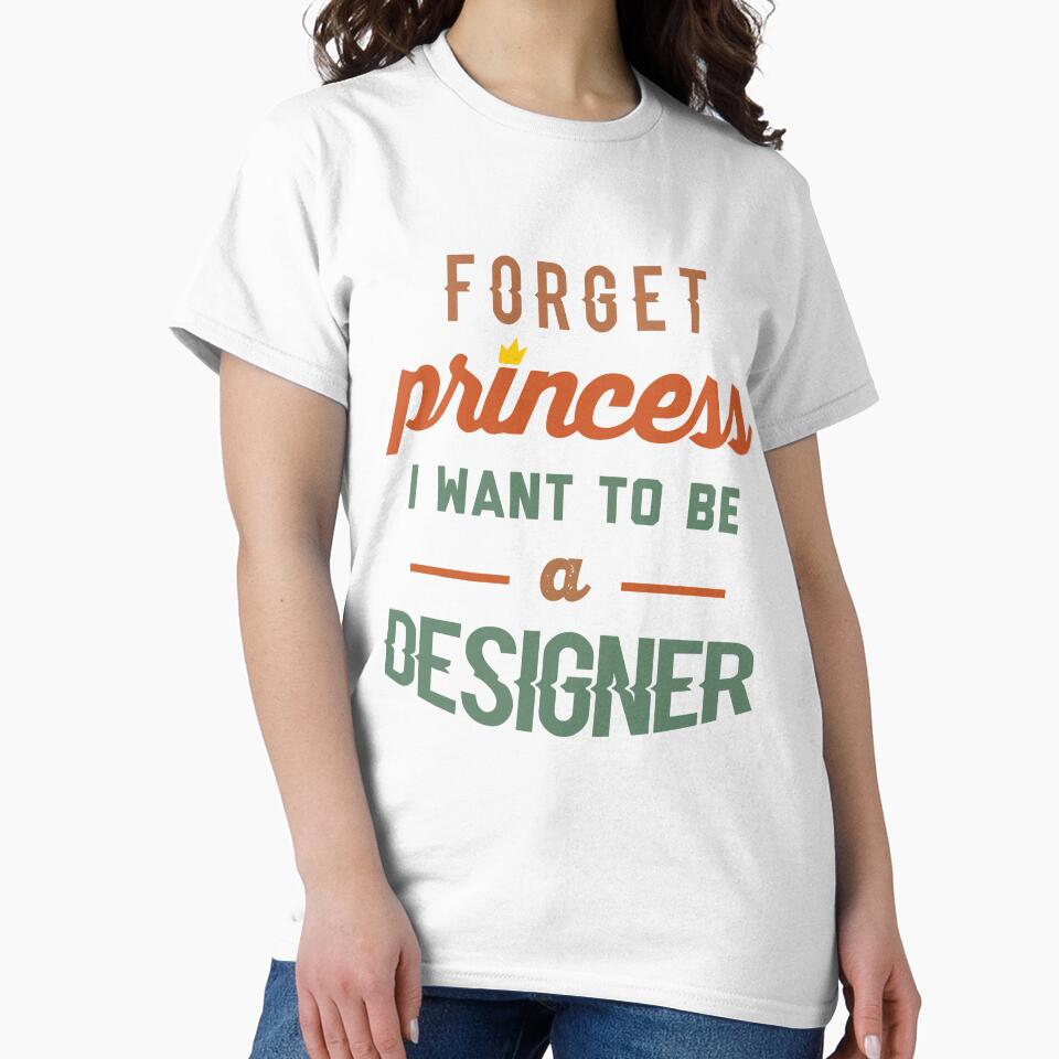 Forget Princess I Want To Be A Designer Funny quote - Adult & Kids T-Shirts, Sweatshirts & Hoodies apparel design preview 2