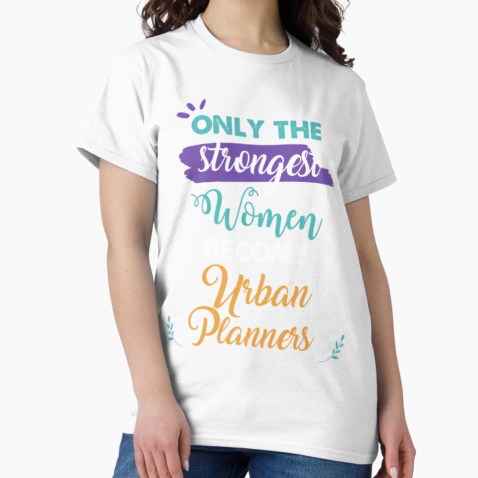 Urban Planners gift only the strongest women become - Adult & Kids T-Shirts, Sweatshirts & Hoodies apparel design preview 2