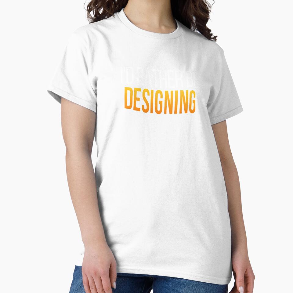 I'd Rather Be Designing, Graphic Design Freelancer - Adult & Kids T-Shirts, Sweatshirts & Hoodies apparel design preview 2