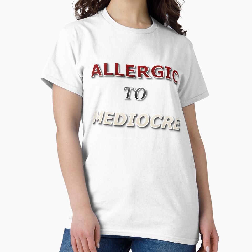Allergic to Mediocre by hypnoquin - Adult & Kids T-Shirts, Sweatshirts & Hoodies apparel design preview 2