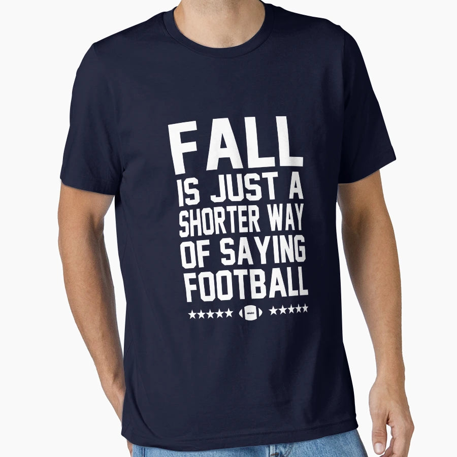 Fall Is Just Shorter Way Football T-Shirt - Casual Everyday Wear for Adults - T-Shirt, Sweatshirt, Hoodie