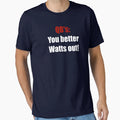 You Better Watts Out T-Shirt - Graphic Print Unisex - T-Shirt, Sweatshirt, Hoodie