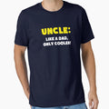 Uncle Like Dad Only Cooler T-Shirt - Custom Art Print Unisex - T-Shirt, Sweatshirt, Hoodie