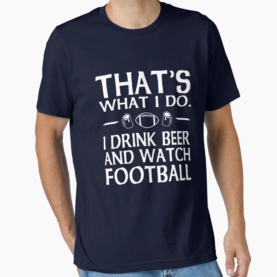 Thats What I Do I Drink Beer And Watch T-Shirt - Graphic Print Men Women - T-Shirt, Sweatshirt, Hoodie