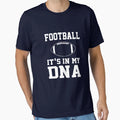 Football Its My Dna T-Shirt - Novelty Apparel Unisex - T-Shirt, Sweatshirt, Hoodie