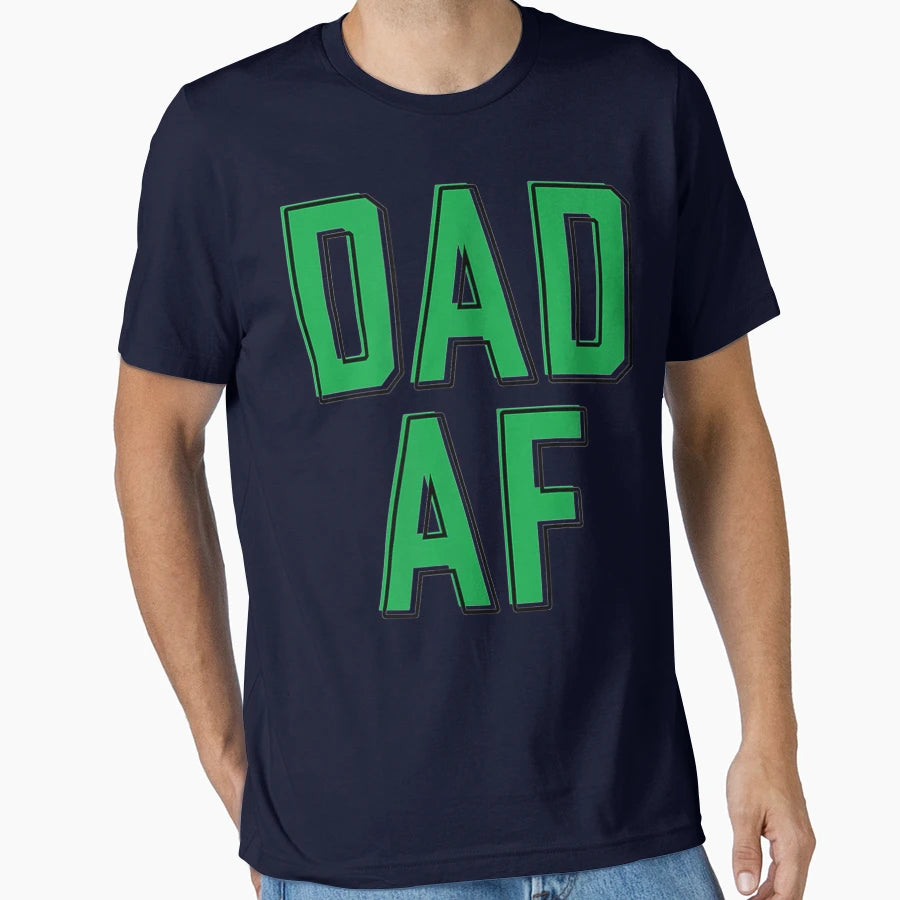 Dad Af T-Shirt - Aesthetic Graphic Men Women - T-Shirt, Sweatshirt, Hoodie
