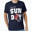 Is It Sunday Yet Football T-Shirt - Graphic Print Unisex - T-Shirt, Sweatshirt, Hoodie