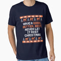 Have Good Better Best Never Let It T-Shirt - Casual Everyday Wear Unisex - T-Shirt, Sweatshirt, Hoodie