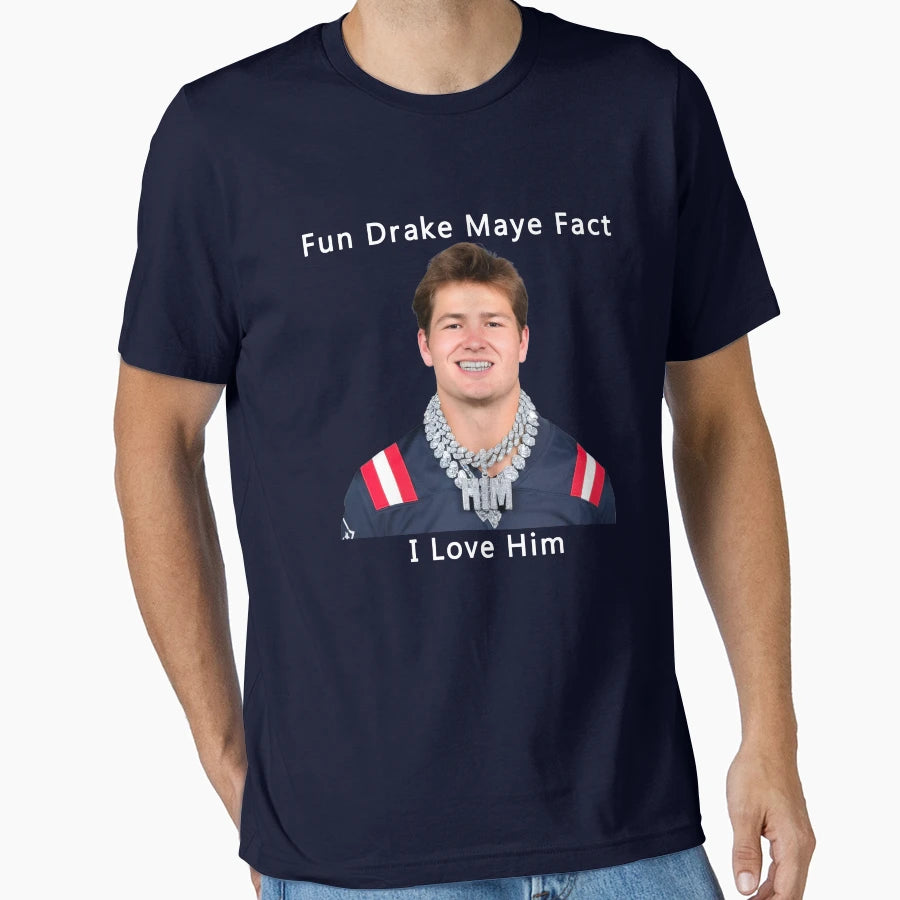 Fun Drake Maye Fact I Love Him T-Shirt - Aesthetic Graphic Men Women - T-Shirt, Sweatshirt, Hoodie