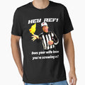 Hey Ref Does Your Wife Know Youre T-Shirt - Graphic Print Men Women - T-Shirt, Sweatshirt, Hoodie