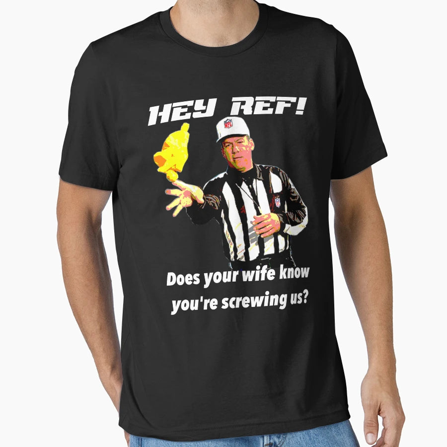 Hey Ref Does Your Wife Know Youre T-Shirt - Graphic Print Men Women - T-Shirt, Sweatshirt, Hoodie