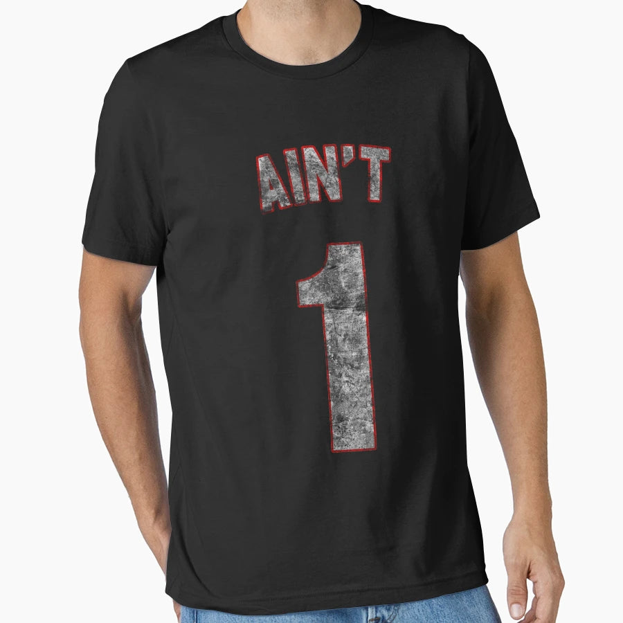 Aint 1 T-Shirt - Custom Art Print Unisex - T-Shirt, Sweatshirt, Hoodie
