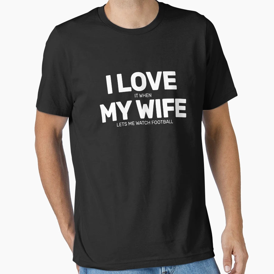 I Love It When My Wife Lets Me Play T-Shirt - Casual Everyday Wear Unisex - T-Shirt, Sweatshirt, Hoodie