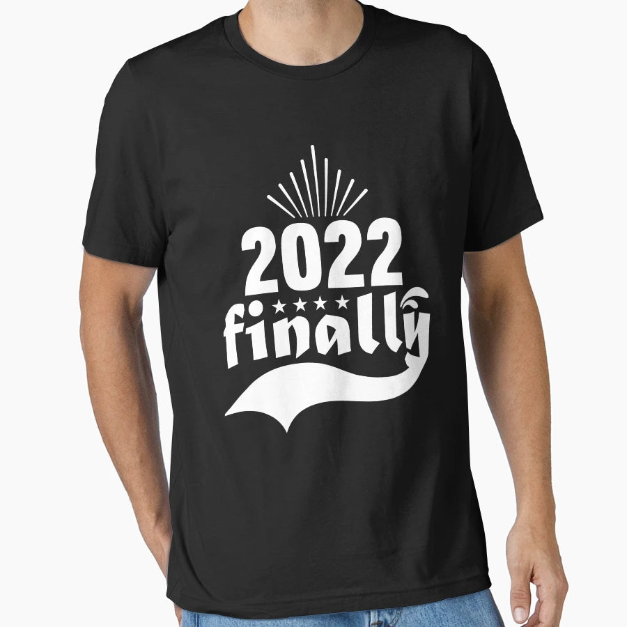 2022 Finally T-Shirt - Novelty Apparel Unisex - T-Shirt, Sweatshirt, Hoodie