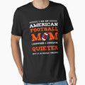 I Am American Football Mom Funny T-Shirt - Custom Art Print for Adults - T-Shirt, Sweatshirt, Hoodie