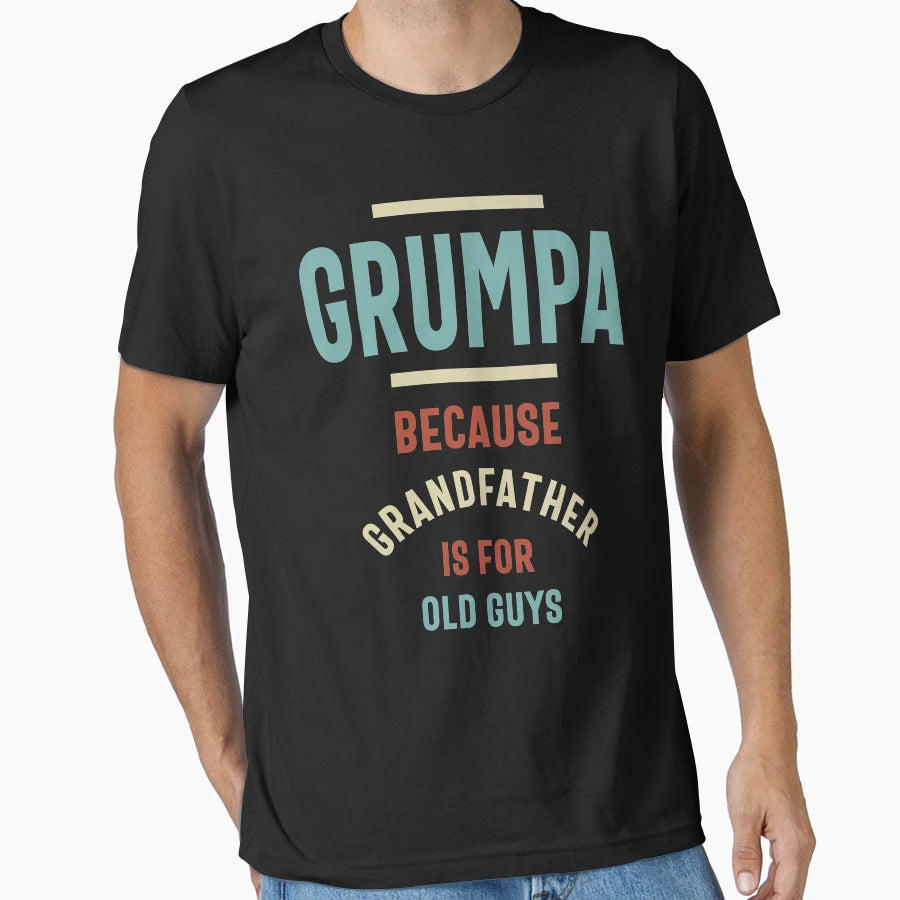 Grumpa Because Grandfather Is Old Guys T-Shirt - Minimalist Print Unisex - T-Shirt, Sweatshirt, Hoodie