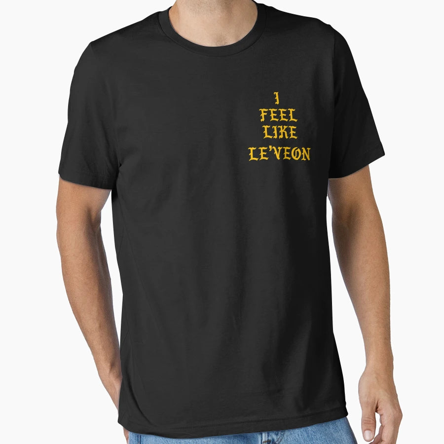 I Feel Like Leveon T-Shirt - Trendy Graphic Unisex - T-Shirt, Sweatshirt, Hoodie