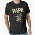 Papa Like Grandpa Only Cooler Grandpa T-Shirt - Fun Novelty Design Unisex - T-Shirt, Sweatshirt, Hoodie
